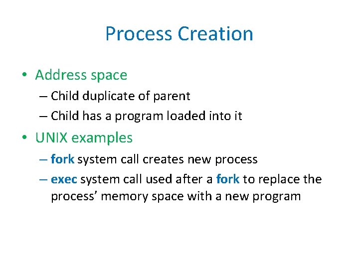 Process Creation • Address space – Child duplicate of parent – Child has a