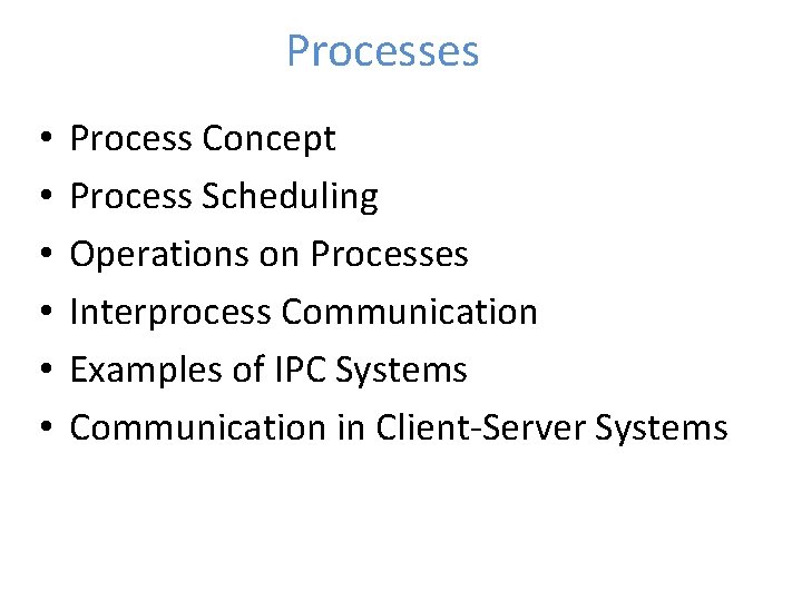 Processes • • • Process Concept Process Scheduling Operations on Processes Interprocess Communication Examples
