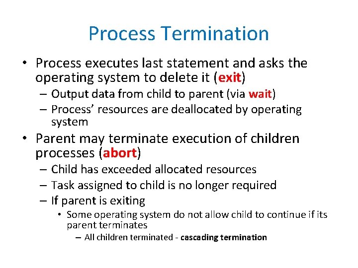 Process Termination • Process executes last statement and asks the operating system to delete