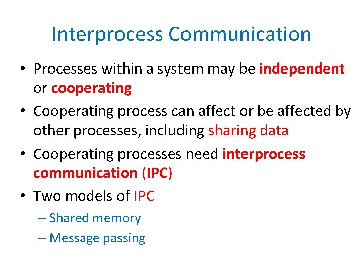Interprocess Communication • Processes within a system may be independent or cooperating • Cooperating