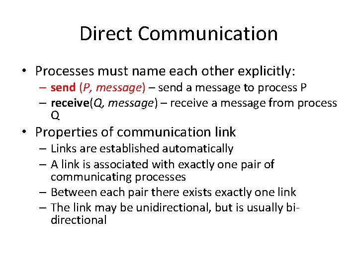 Direct Communication • Processes must name each other explicitly: – send (P, message) –
