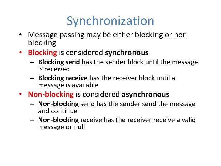 Synchronization • Message passing may be either blocking or nonblocking • Blocking is considered