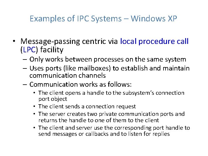 Examples of IPC Systems – Windows XP • Message-passing centric via local procedure call