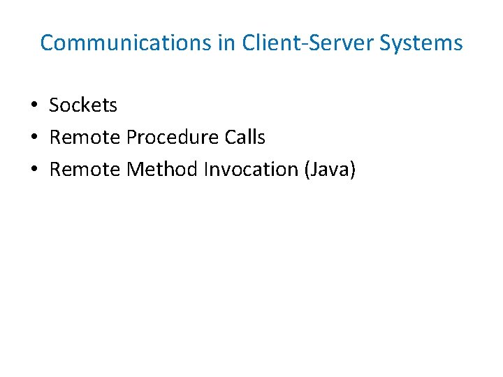 Communications in Client-Server Systems • Sockets • Remote Procedure Calls • Remote Method Invocation