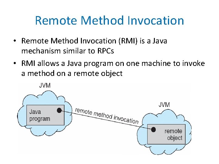 Remote Method Invocation • Remote Method Invocation (RMI) is a Java mechanism similar to