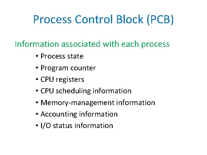 Process Control Block (PCB) Information associated with each process • Process state • Program