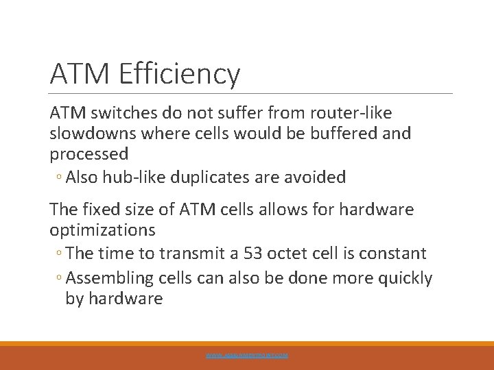 ATM Efficiency ATM switches do not suffer from router-like slowdowns where cells would be