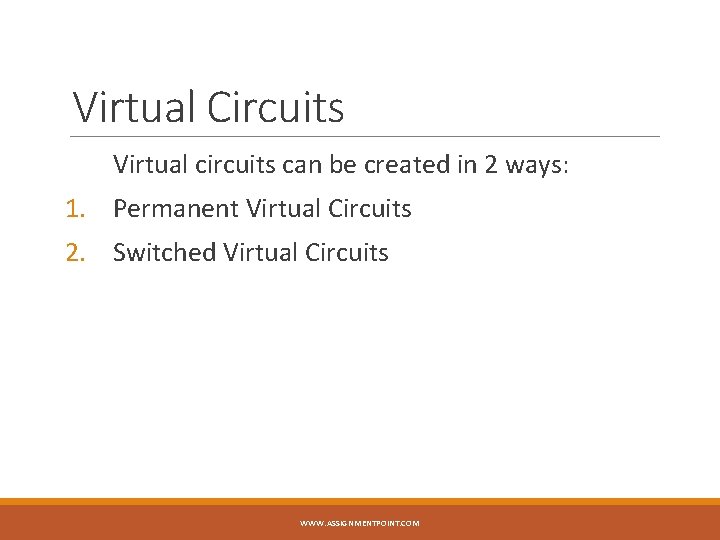 Virtual Circuits Virtual circuits can be created in 2 ways: 1. Permanent Virtual Circuits