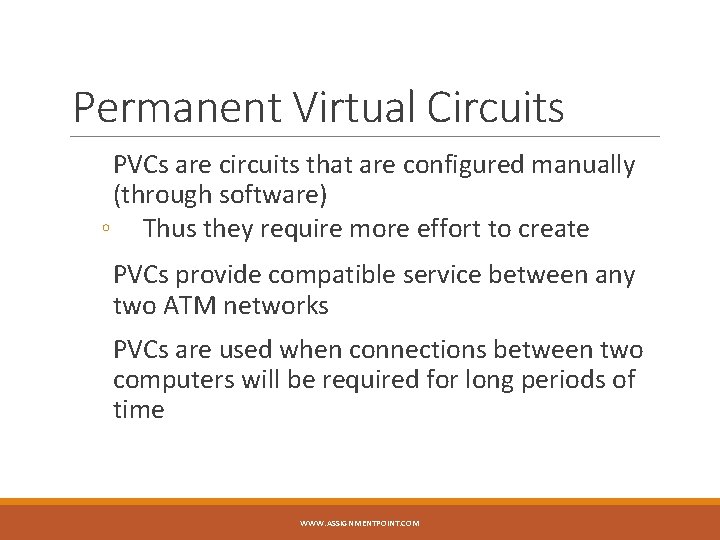 Permanent Virtual Circuits PVCs are circuits that are configured manually (through software) ◦ Thus