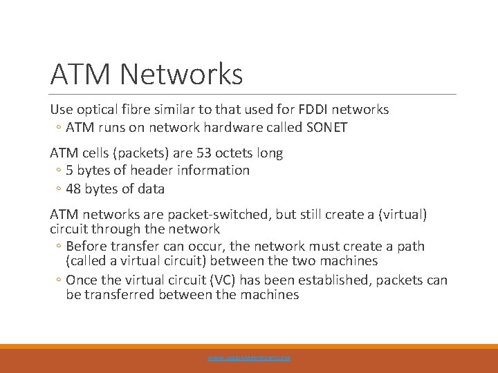 ATM Networks Use optical fibre similar to that used for FDDI networks ◦ ATM