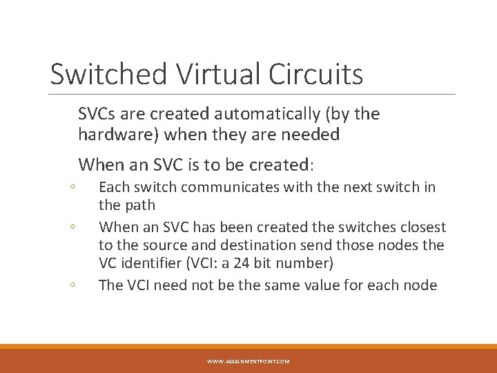 Switched Virtual Circuits SVCs are created automatically (by the hardware) when they are needed