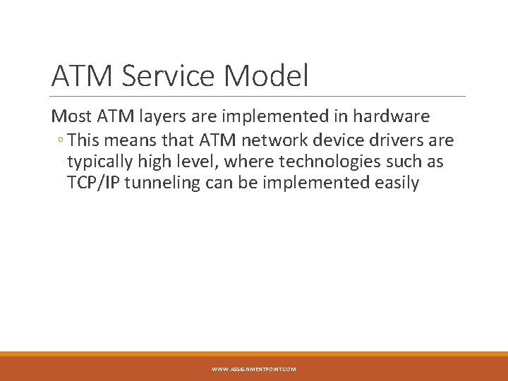 ATM Service Model Most ATM layers are implemented in hardware ◦ This means that