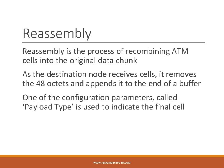 Reassembly is the process of recombining ATM cells into the original data chunk As