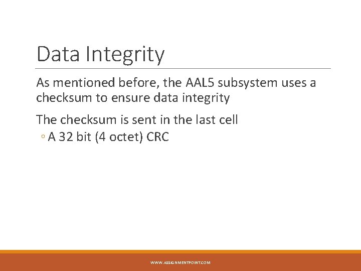 Data Integrity As mentioned before, the AAL 5 subsystem uses a checksum to ensure