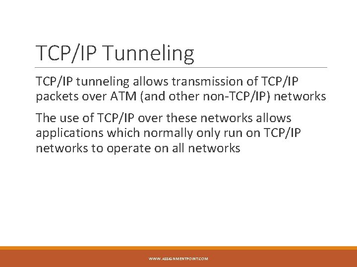 TCP/IP Tunneling TCP/IP tunneling allows transmission of TCP/IP packets over ATM (and other non-TCP/IP)