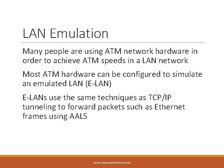 LAN Emulation Many people are using ATM network hardware in order to achieve ATM