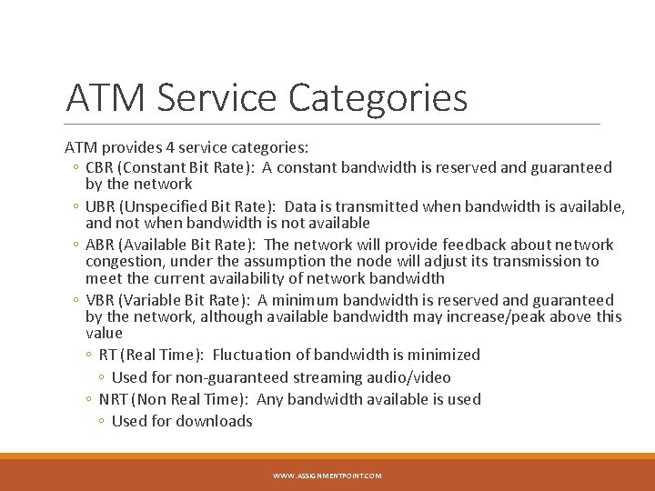 ATM Service Categories ATM provides 4 service categories: ◦ CBR (Constant Bit Rate): A