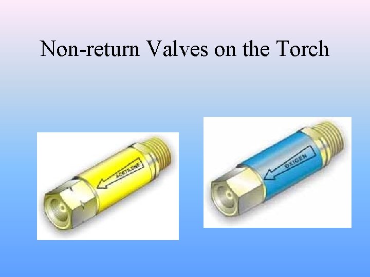 Non-return Valves on the Torch 