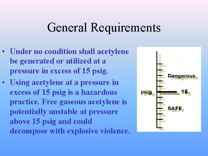 General Requirements • Under no condition shall acetylene be generated or utilized at a