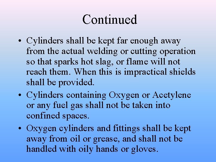 Continued • Cylinders shall be kept far enough away from the actual welding or