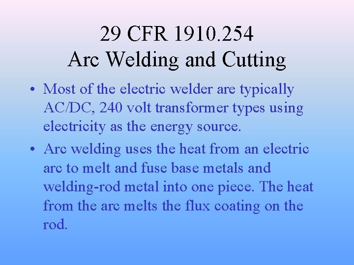 29 CFR 1910. 254 Arc Welding and Cutting • Most of the electric welder