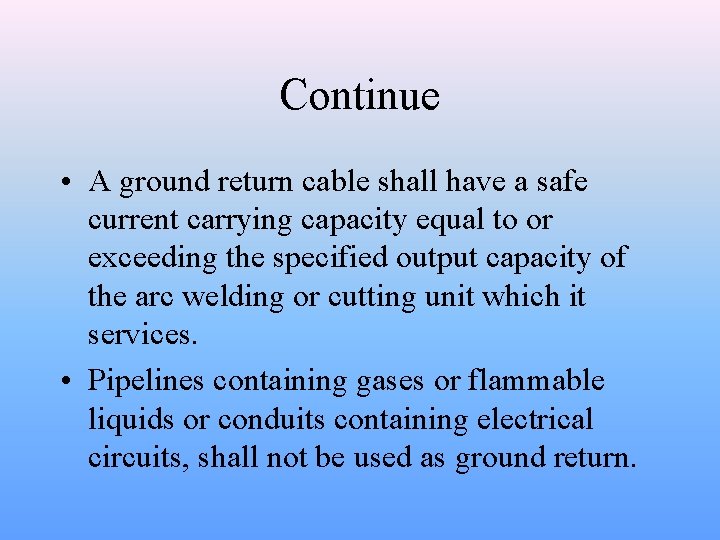 Continue • A ground return cable shall have a safe current carrying capacity equal