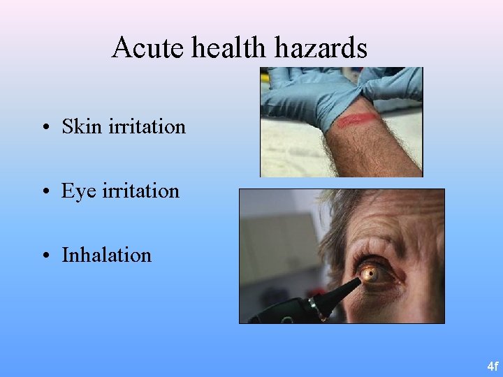 Acute health hazards • Skin irritation • Eye irritation • Inhalation 4 f 