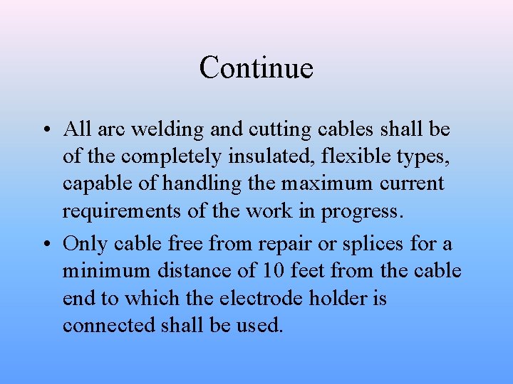 Continue • All arc welding and cutting cables shall be of the completely insulated,