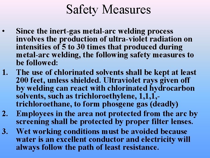 Safety Measures • Since the inert-gas metal-arc welding process involves the production of ultra-violet