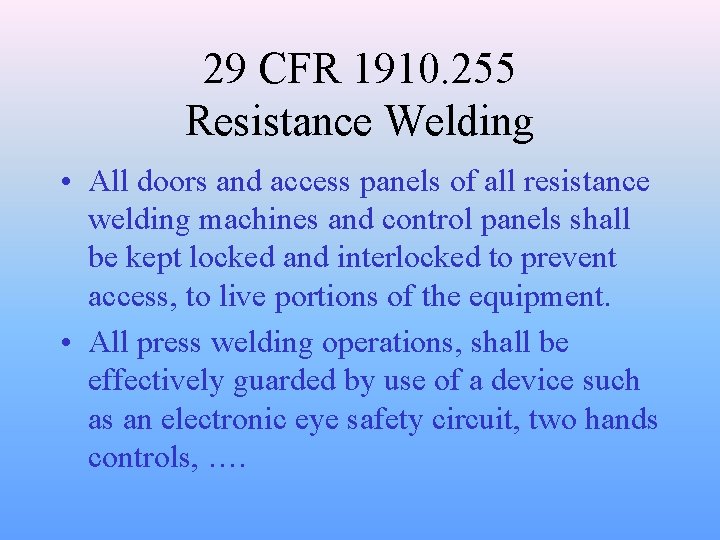 29 CFR 1910. 255 Resistance Welding • All doors and access panels of all