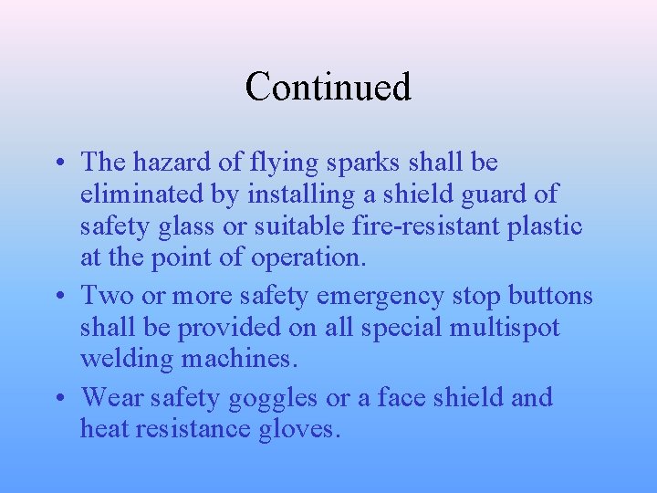 Continued • The hazard of flying sparks shall be eliminated by installing a shield