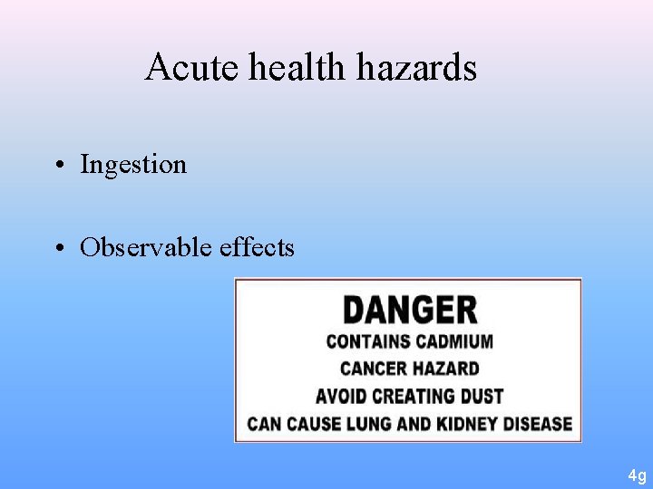 Acute health hazards • Ingestion • Observable effects 4 g 