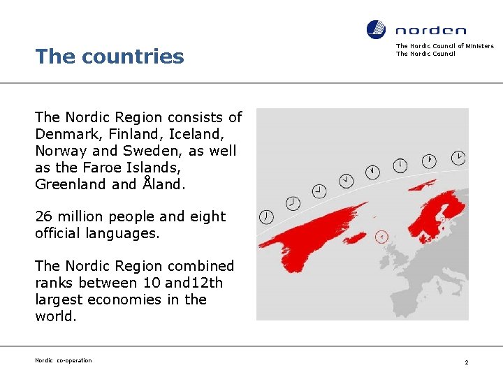 The countries The Nordic Council of Ministers The Nordic Council The Nordic Region consists