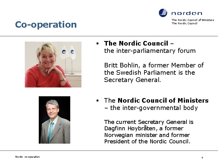 Co-operation The Nordic Council of Ministers The Nordic Council § The Nordic Council –