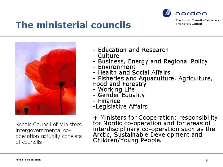 The ministerial councils The Nordic Council of Ministers The Nordic Council - Education and