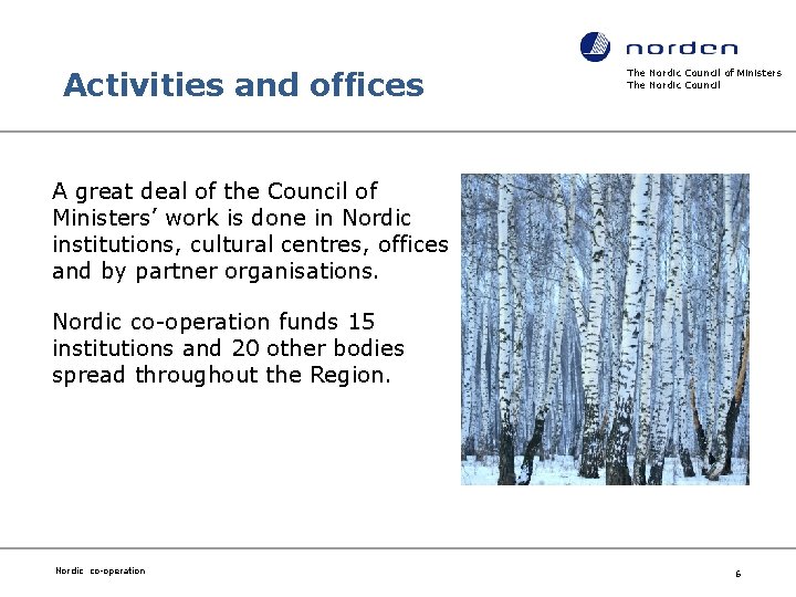 Activities and offices The Nordic Council of Ministers The Nordic Council A great deal