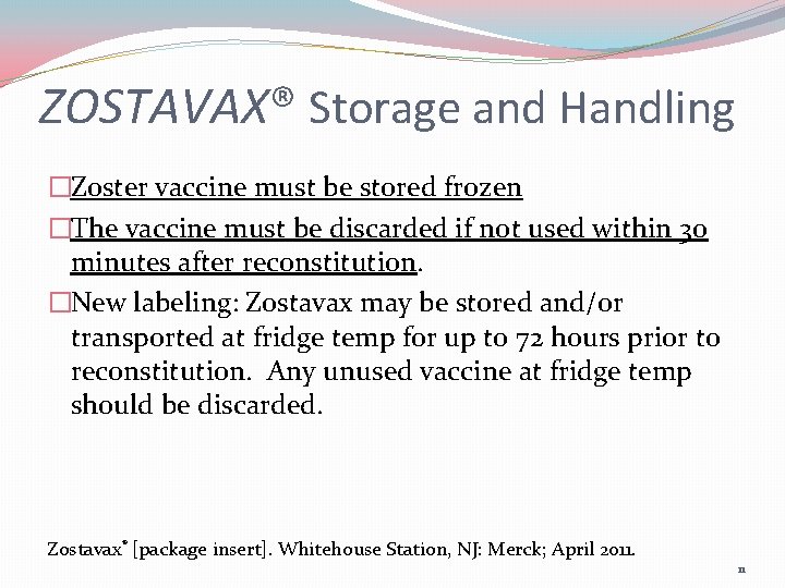 ZOSTAVAX® Storage and Handling �Zoster vaccine must be stored frozen �The vaccine must be