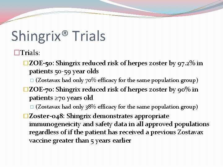 Shingrix® Trials �Trials: �ZOE-50: Shingrix reduced risk of herpes zoster by 97. 2% in Shingrix® Trials �Trials: �ZOE-50: Shingrix reduced risk of herpes zoster by 97. 2% in