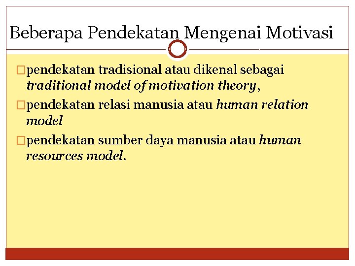 Beberapa Pendekatan Mengenai Motivasi �pendekatan tradisional atau dikenal sebagai traditional model of motivation theory,