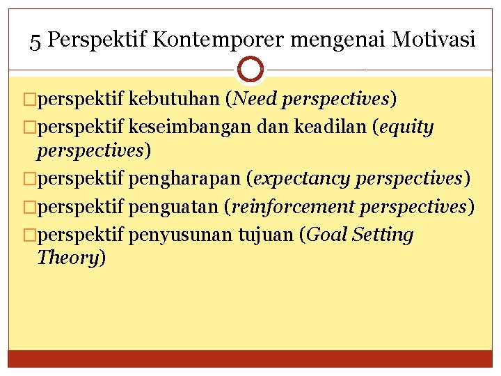 5 Perspektif Kontemporer mengenai Motivasi �perspektif kebutuhan (Need perspectives) �perspektif keseimbangan dan keadilan (equity