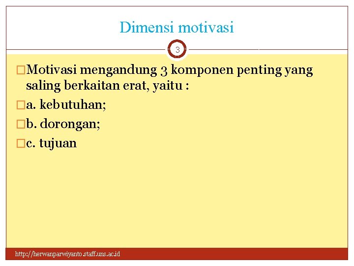 Dimensi motivasi 3 �Motivasi mengandung 3 komponen penting yang saling berkaitan erat, yaitu :