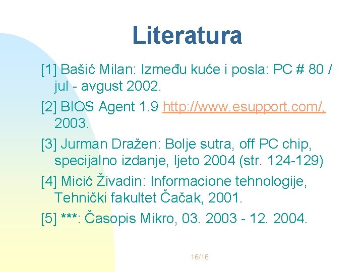 Literatura [1] Bašić Milan: Između kuće i posla: PC # 80 / jul -