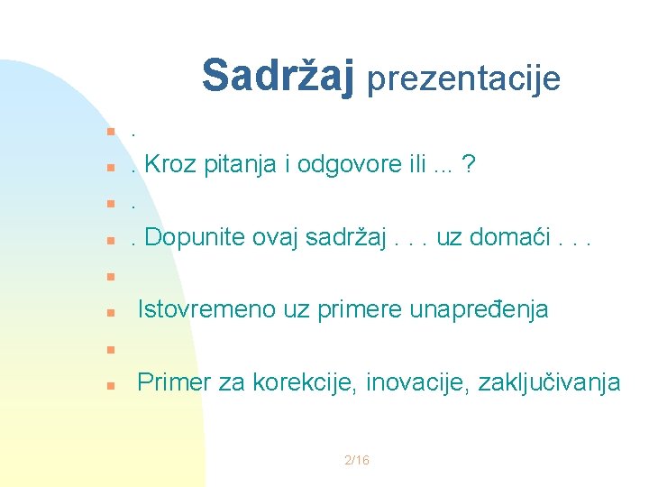 Sadržaj prezentacije n n . . Kroz pitanja i odgovore ili. . . ?