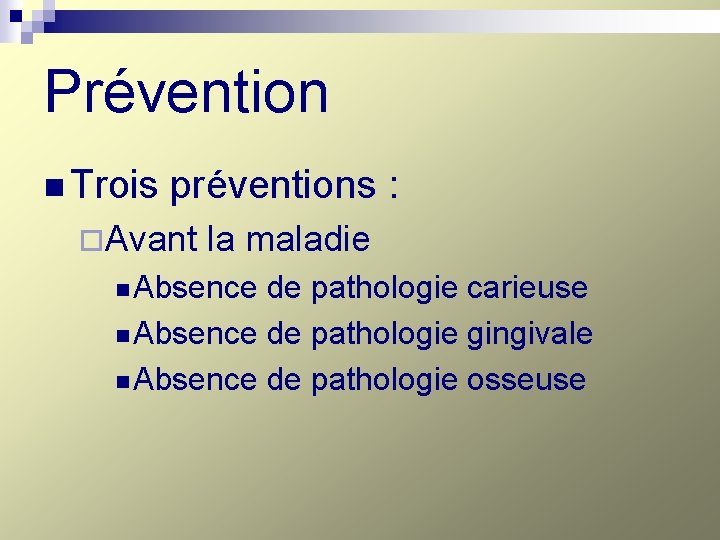 Prévention n Trois préventions : ¨Avant la maladie n Absence de pathologie carieuse n