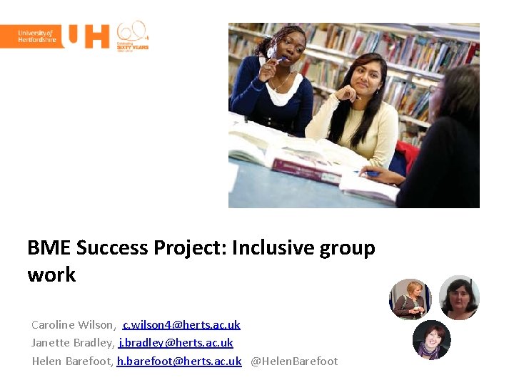 BME Success Project: Inclusive group work Caroline Wilson, c. wilson 4@herts. ac. uk Janette