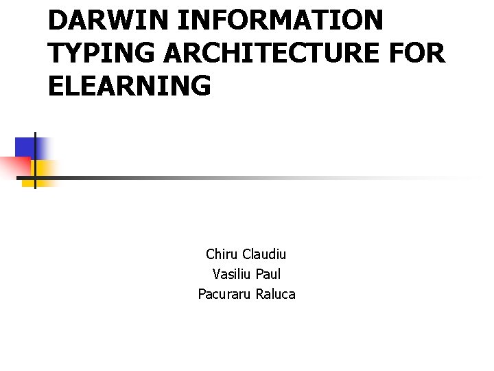 DARWIN INFORMATION TYPING ARCHITECTURE FOR ELEARNING Chiru Claudiu Vasiliu Paul Pacuraru Raluca 