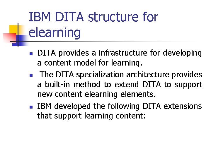 IBM DITA structure for elearning n n n DITA provides a infrastructure for developing