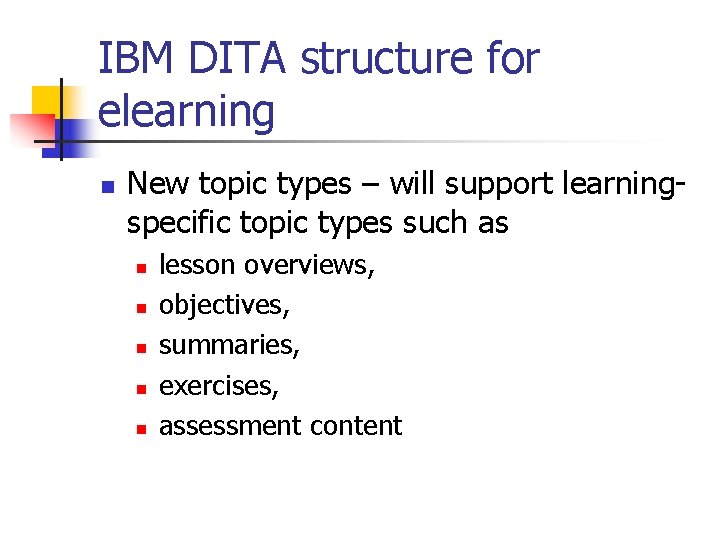 IBM DITA structure for elearning n New topic types – will support learningspecific topic
