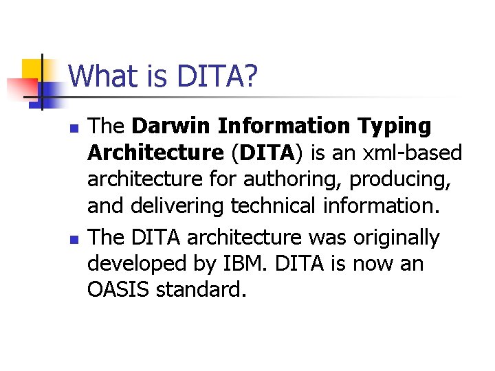 What is DITA? n n The Darwin Information Typing Architecture (DITA) is an xml-based
