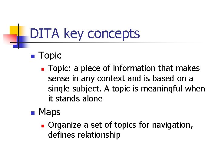 DITA key concepts n Topic n n Topic: a piece of information that makes